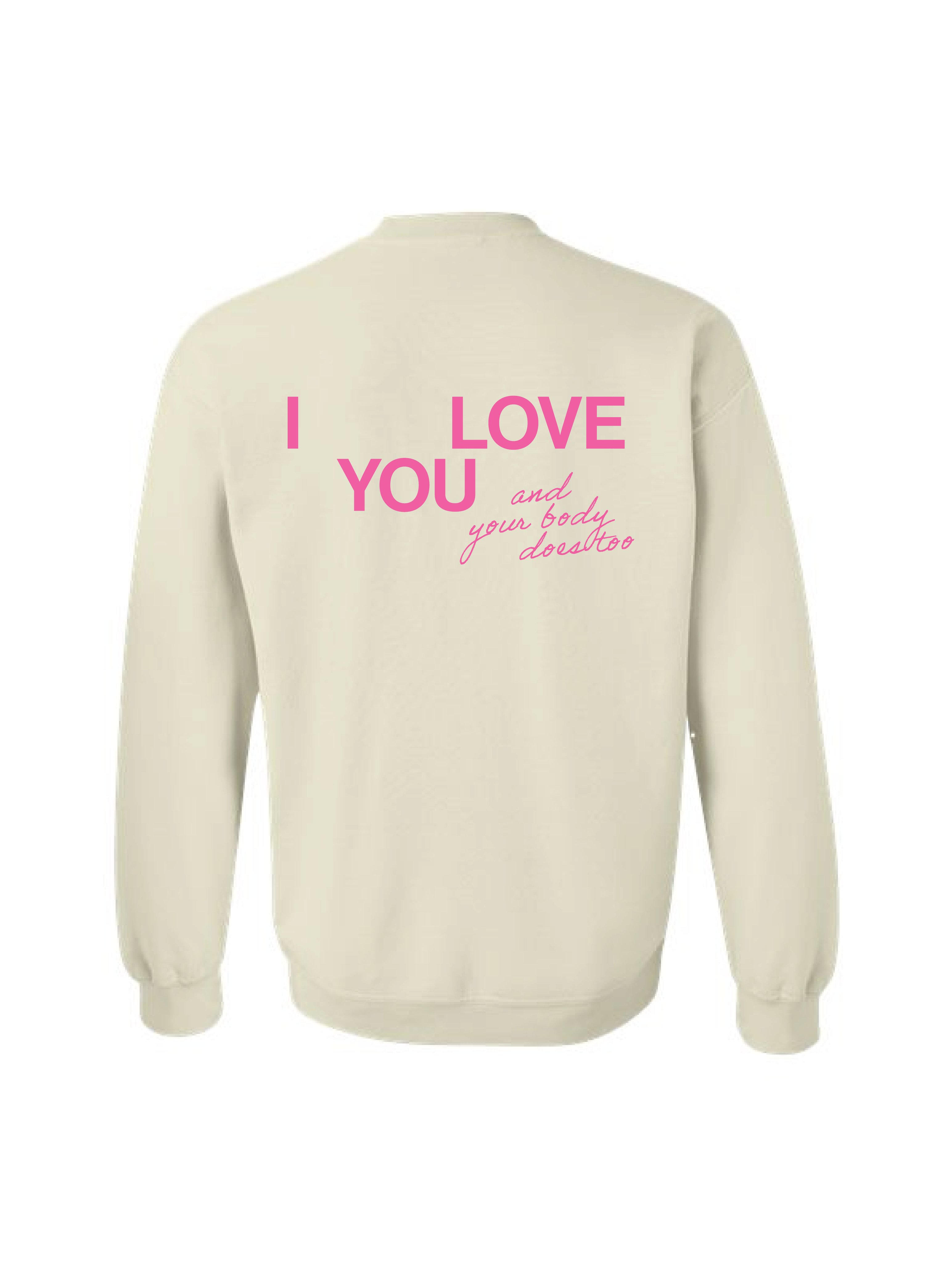 I LOVE YOU AND YOUR BODY DOES TOO Sweatshirt